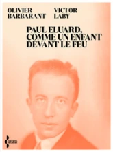 Paul Eluard, comme un enfant devant le feu: Itinéraire politique d'un poète au XXe siècle