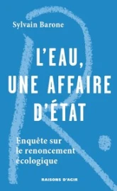 L'eau, une affaire d'Etat: Enquête sur un renouement écologique