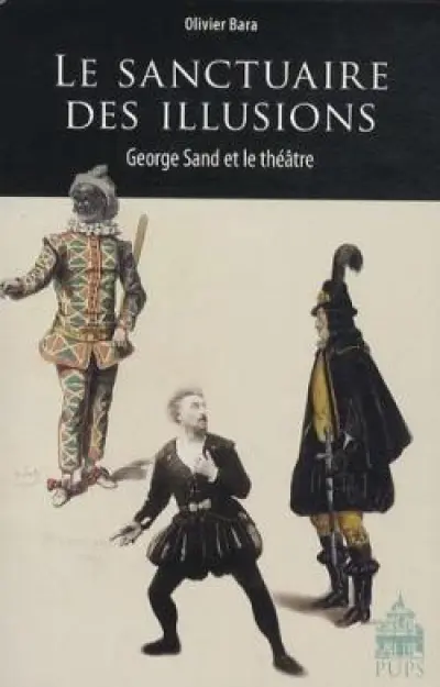 LE SANCTUAIRE DES ILLUSIONS. GEORGES SAND ET LE  THEATRE