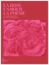 La Rose, l'amour, la poésie: Anthologie