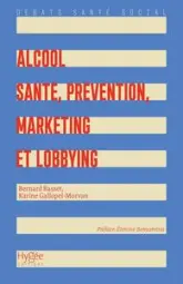 Alcool. Santé, prévention, marketing et lobbying