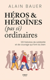 Héros et héroïnes  ordinaires: 120 histoires de courage et de solidarité