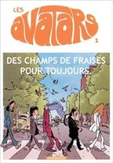 Les Avatars, tome 1 : Des champs de fraises pour toujours