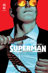 Clark Kent - Superman, tome 1 : Unité