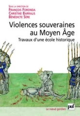 Violences souveraines au Moyen Âge - Travaux d'une École historique