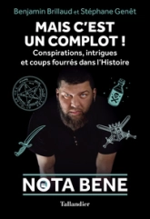 Mais c'est un complot ! : Conspirations, intrigues et coups fourrés dans l'Histoire