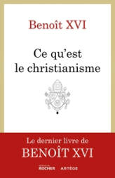 Qu'est-ce que le christianisme ?: Le livre testament de Benoît XVI