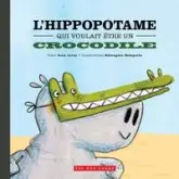 L'hippopotame qui voulait être un crocodile