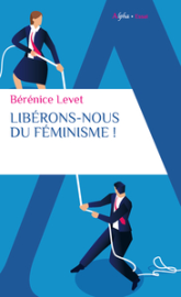 Libérons-nous du féminisme !