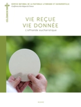 Vie reçue, vie donnée. L'offrande eucharistique.