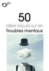 50 idees recues sur les troubles mentaux - 2eme edition