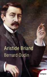 Aristide Briand. La paix, une idée neuve en Europe