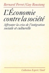 L'économie contre la société. Affronter la crise de l'intégration sociale et culturelle