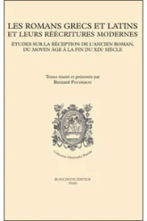 Les romans grecs et latins et leurs réécritures modernes - Etudes sur la réception de l'ancien roman