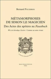 Métamorphoses de Simon le Magicien - Des Actes des apôtres au Faustbuch