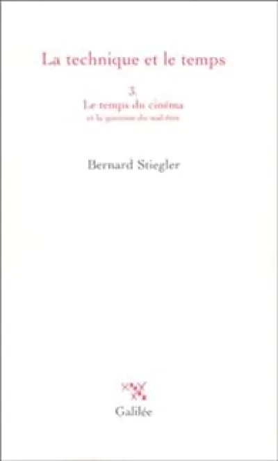 La technique et le temps, tome 3 : Le temps du cinema et la question du mal-être