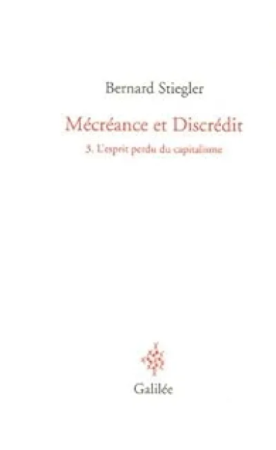 Mécréance et Discrédit : Tome 3, L'esprit perdu du capitalisme