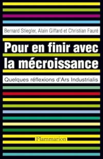 Pour en finir avec la mécroissance : Quelques réflexions d'Ars Industrialis