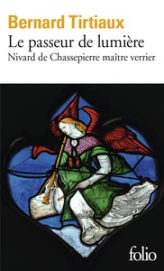 Le passeur de lumière : Nivard de Chassepierre maître verrier