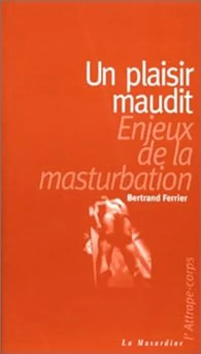 Un Plaisir maudit : Enjeux de la masturbation