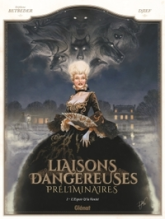 Liaisons Dangereuses - Préliminaires, tome 1 : L'espoir & la Vanité