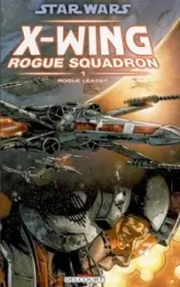 Star Wars X-Wing Rogue Squadron, Tome 1 : Rogue Leader