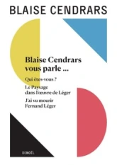 Blaise Cendrars vous parle...  - Qui êtes-vous ? - Le Paysage dans l'oeuvre de Léger - J'ai vu mourir Fernand Léger