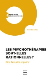 Les Psychothérapies sont-elles rationnelles ?: Dire, faire dire, guérir