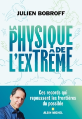 La Physique de l'extrême : Ces records qui repoussent les frontières du possible