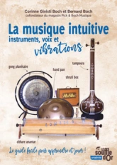 La musique intuitive : instruments, voix et vibrations: Tambour, gong, bol chantant, hand pan, shruti box, instruments à cordes Le guide facile pour apprendre et jouer !