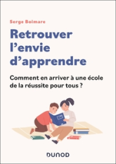 Retrouver l'envie d'apprendre: Vers une école de la réussite pour tous