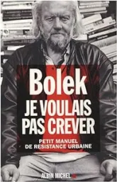 Je voulais pas crever. Petit manuel de résistance urbaine