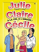 Julie, Claire, Cécile, tome 16 : A la vie, à l'amour !