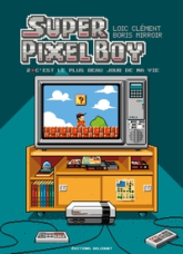 Super Pixel Boy, tome 2 : C'est le plus beau jour de ma vie !