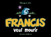 Francis, tome 2 : Francis veut mourir