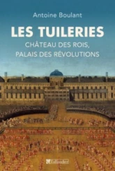 Les Tuileries : Château des rois, palais des révolutions