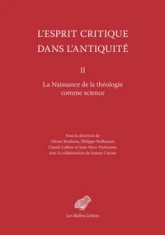 L'esprit critique dans l'Antiquité: Volume 2, La naissance de la théologie comme science