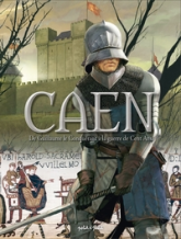 Caen,  tome 1 : De Guillaume le Conquérant à la guerre de Cent Ans