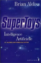 Supertoys : Intelligence artificielle et autres histoires du futur