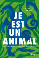 Je est un animal - Repenser la rencontre avec les animaux