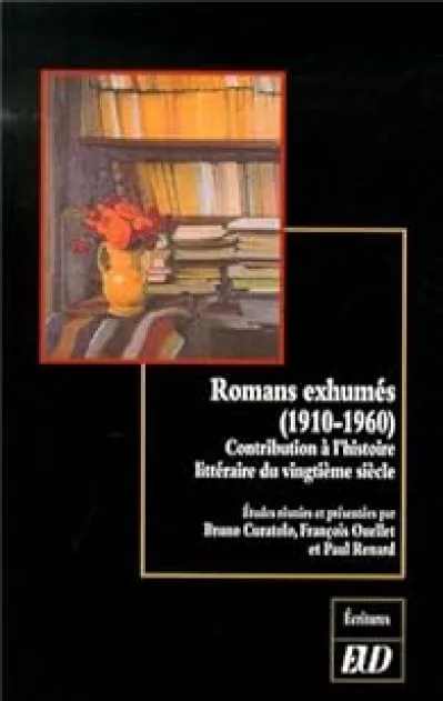 Romans exhumés (1910-1960) : Contribution à l'histoire littéraire du vingtième siècle