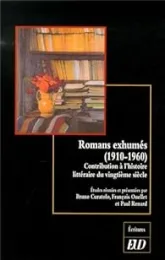 Romans exhumés (1910-1960) : Contribution à l'histoire littéraire du vingtième siècle