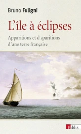 L'île à éclipses. Apparitions et disparitions d'une terre française