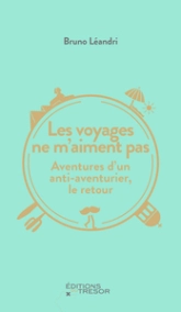 Les voyages ne m'aiment pas : Aventures d'un anti-aventurier, le retour