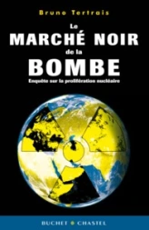 Le marché noir de la bombe : Enquête sur la prolifération nucléaire