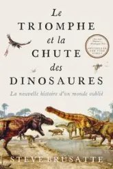 Le triomphe et la chute des dinosaures: La nouvelle histoire d'un monde oublié