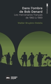 Dans l'ombre de Bob Denard: Les mercenaires français de 1960 à 1989