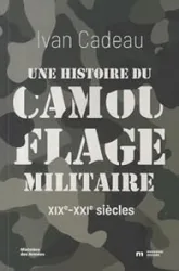 Une histoire du camouflage militaire: XIXe-XXIe siècles