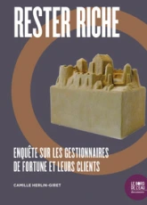 Rester riche: Enquête sur les gestionnaires de fortune et leurs clients