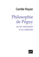 Philosophie de Péguy ou les mémoires d'un imbécile